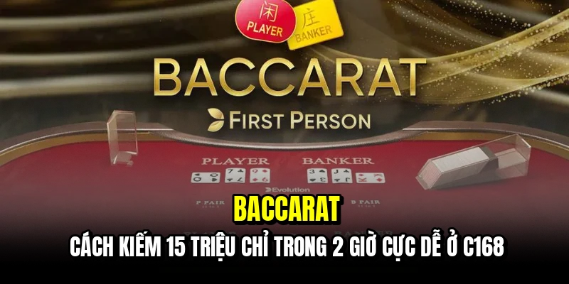Baccarat - Bí Quyết Thắng 15 Triệu Chỉ Trong 2 Giờ Tại C168 4 Baccarat - Cách kiếm 15 triệu chỉ trong 2 giờ cực dễ ở C168