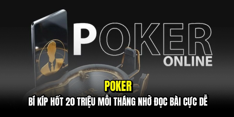 Poker - Thắng 20 Triệu Mỗi Tháng Chỉ Nhờ Kỹ Năng Đọc Bài 4 Poker - Bí kíp hốt 20 triệu mỗi tháng nhờ đọc bài cực dễ