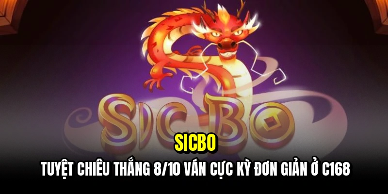 Sicbo - Chiến Thuật Thắng 8/10 Ván Cực Đỉnh Tại Sảnh C168 4 Sicbo - Tuyệt chiêu thắng 8/10 ván cực kỳ đơn giản ở C168